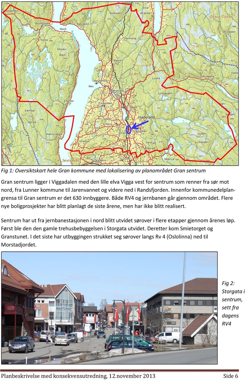 Flere nye boligprosjekter har blitt planlagt de siste årene, men har ikke blitt realisert. Sentrum har ut fra jernbanestasjonen i nord blitt utvidet sørover i flere etapper gjennom årenes løp.