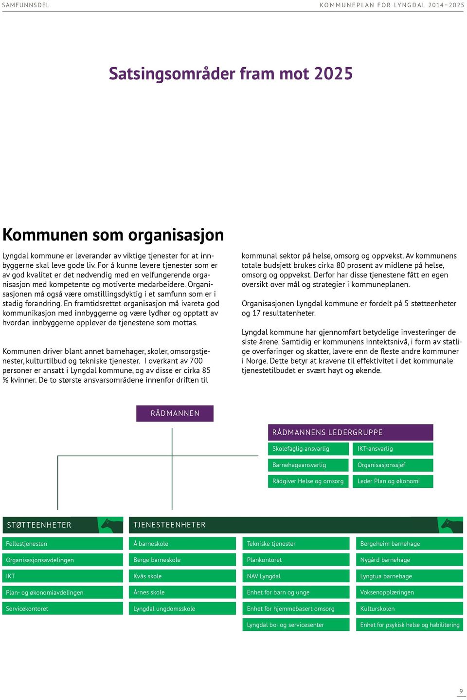 Organisasjonen må også være omstillingsdyktig i et samfunn som er i stadig forandring.