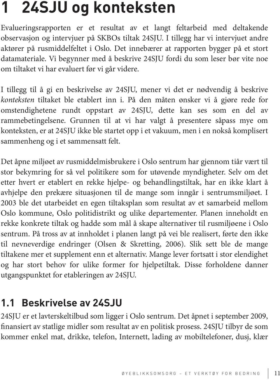 Vi begynner med å beskrive 24SJU fordi du som leser bør vite noe om tiltaket vi har evaluert før vi går videre.