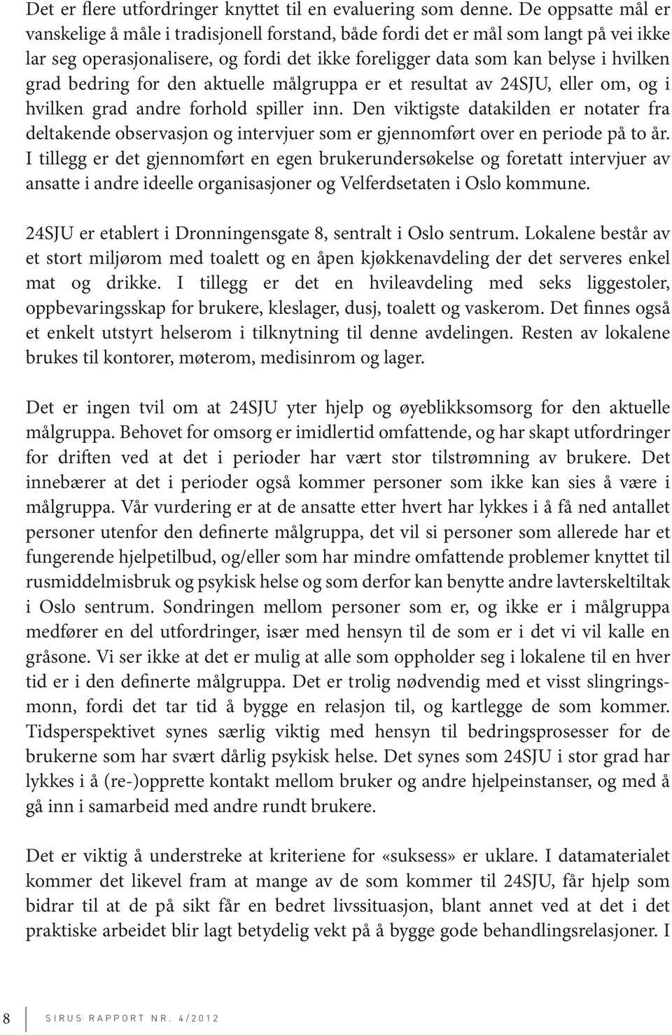 bedring for den aktuelle målgruppa er et resultat av 24SJU, eller om, og i hvilken grad andre forhold spiller inn.