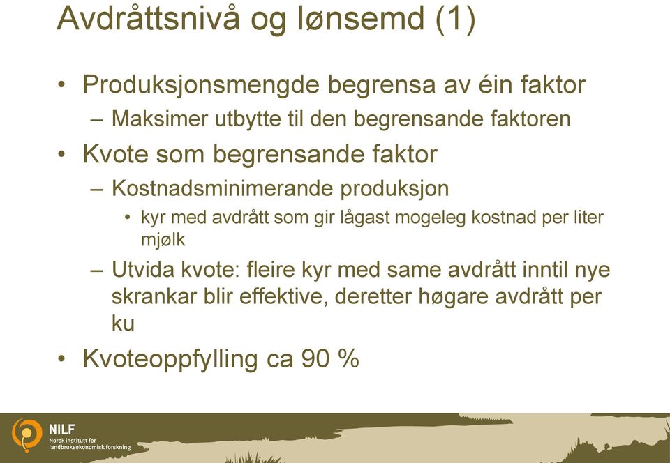 avdrått som gir lågast mogeleg kostnad per liter mjølk Utvida kvote: fleire kyr med same