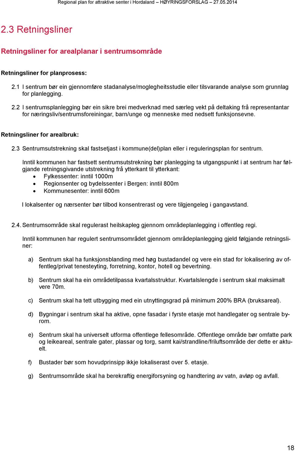 2 I sentrumsplanlegging bør ein sikre brei medverknad med særleg vekt på deltaking frå representantar for næringsliv/sentrumsforeiningar, barn/unge og menneske med nedsett funksjonsevne.