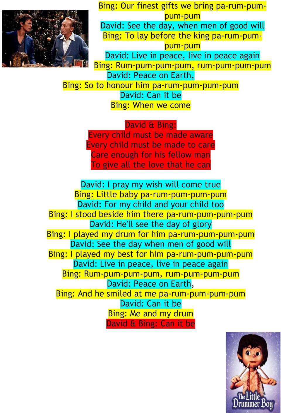 made to care Care enough for his fellow man To give all the love that he can David: I pray my wish will come true Bing: Little baby pa-rum-pum-pum-pum David: For my child and your child too Bing: I