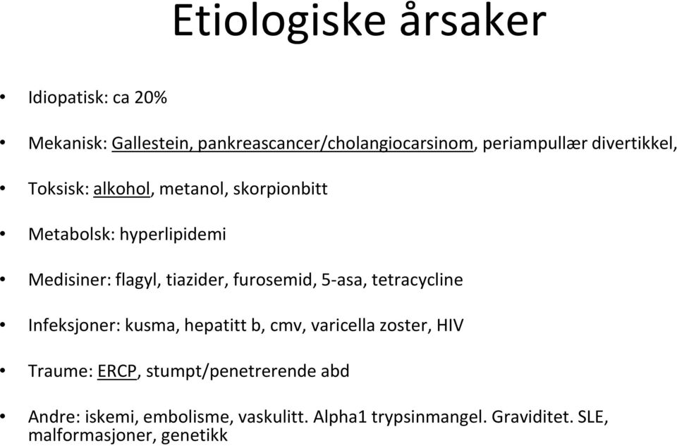 furosemid, 5-asa, tetracycline Infeksjoner: kusma, hepatitt b, cmv, varicella zoster, HIV Traume: ERCP,