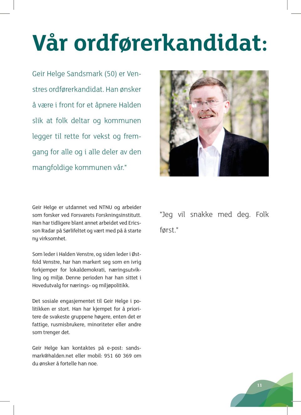 " Geir Helge er utdannet ved NTNU og arbeider som forsker ved Forsvarets Forskningsinstitutt.