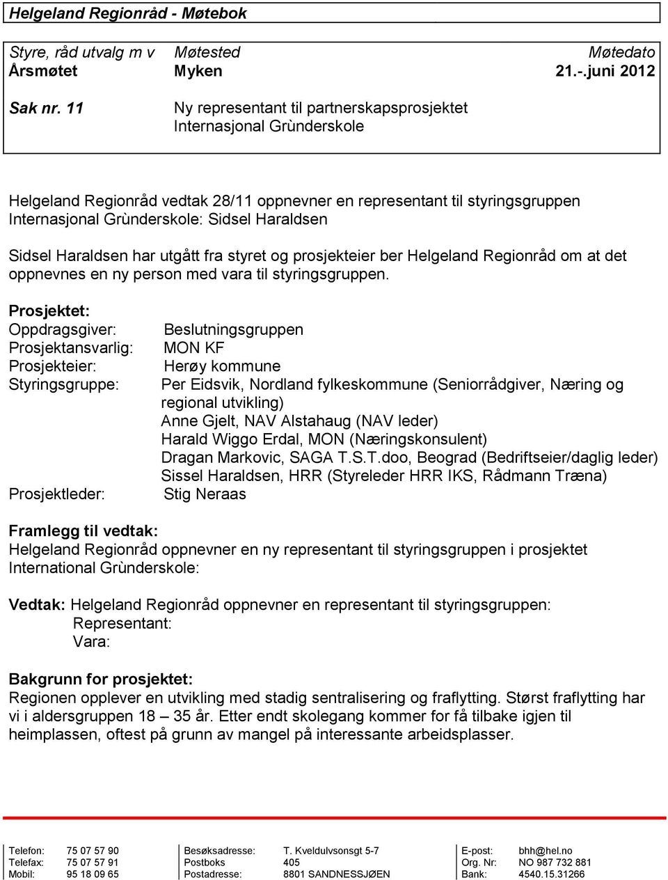 Sidsel Haraldsen har utgått fra styret og prosjekteier ber Helgeland Regionråd om at det oppnevnes en ny person med vara til styringsgruppen.