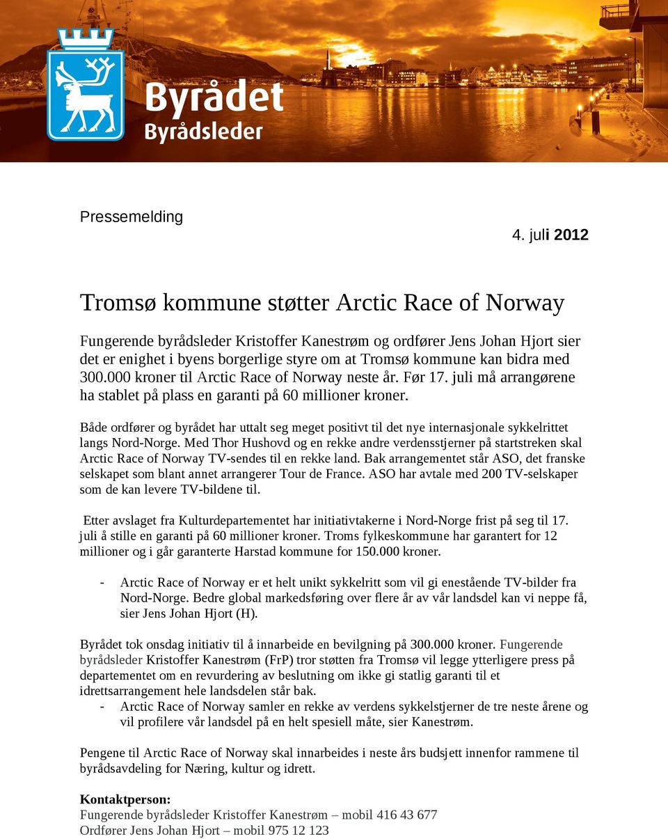 bidra med 300.000 kroner til Arctic Race of Norway neste år. Før 17. juli må arrangørene ha stablet på plass en garanti på 60 millioner kroner.