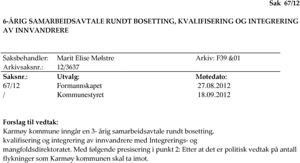 2012 Forslag til vedtak: Karmøy kommune inngår en 3- årig samarbeidsavtale rundt bosetting, kvalifisering og integrering av innvandrere