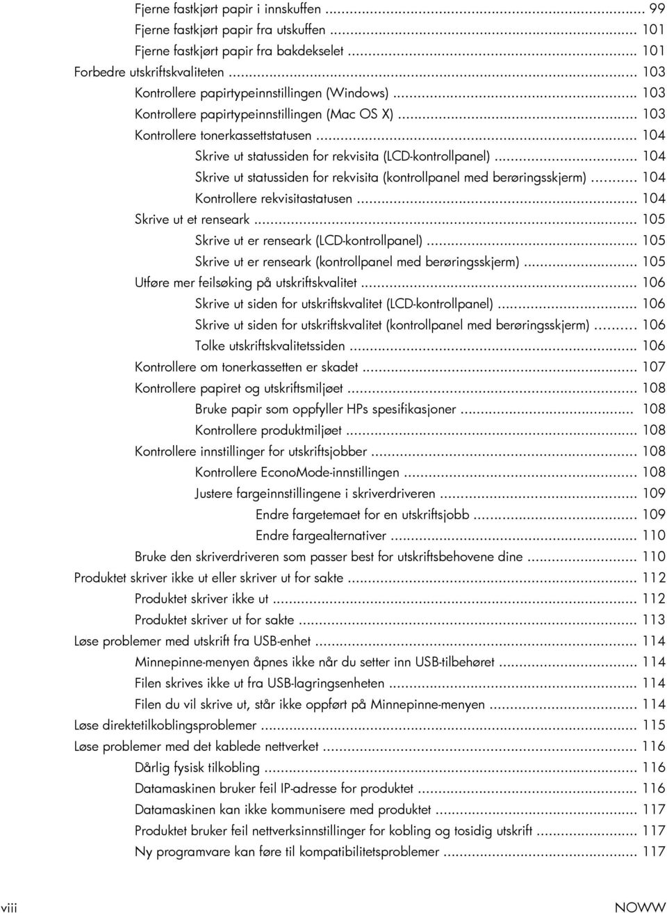 .. 104 Skrive ut statussiden for rekvisita (LCD-kontrollpanel)... 104 Skrive ut statussiden for rekvisita (kontrollpanel med berøringsskjerm)... 104 Kontrollere rekvisitastatusen.