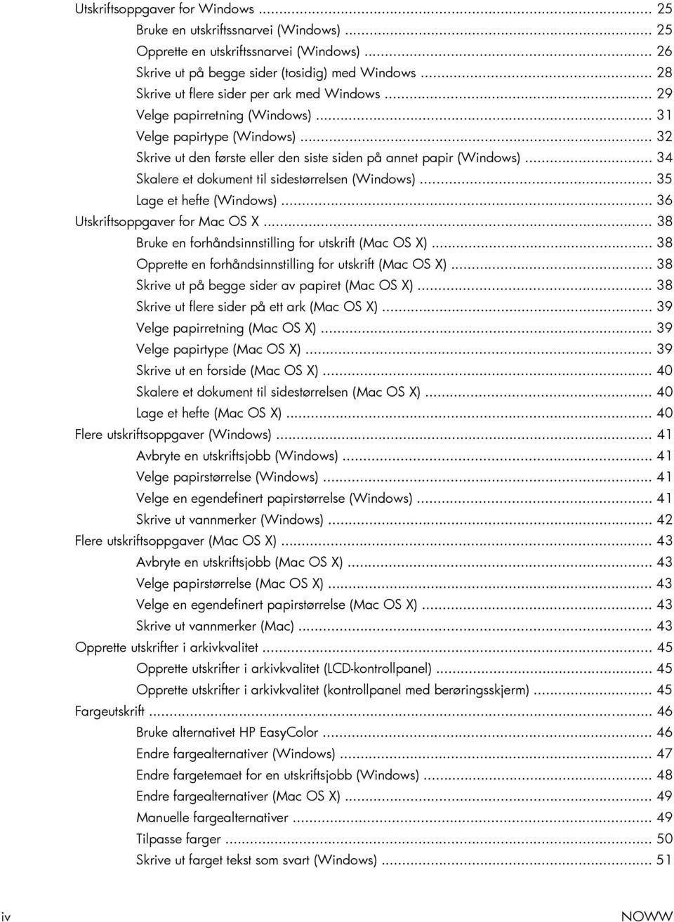 .. 34 Skalere et dokument til sidestørrelsen (Windows)... 35 Lage et hefte (Windows)... 36 Utskriftsoppgaver for Mac OS X... 38 Bruke en forhåndsinnstilling for utskrift (Mac OS X).