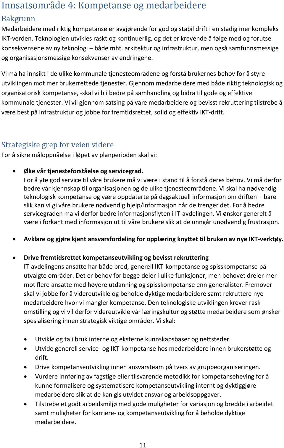 arkitektur og infrastruktur, men også samfunnsmessige og organisasjonsmessige konsekvenser av endringene.