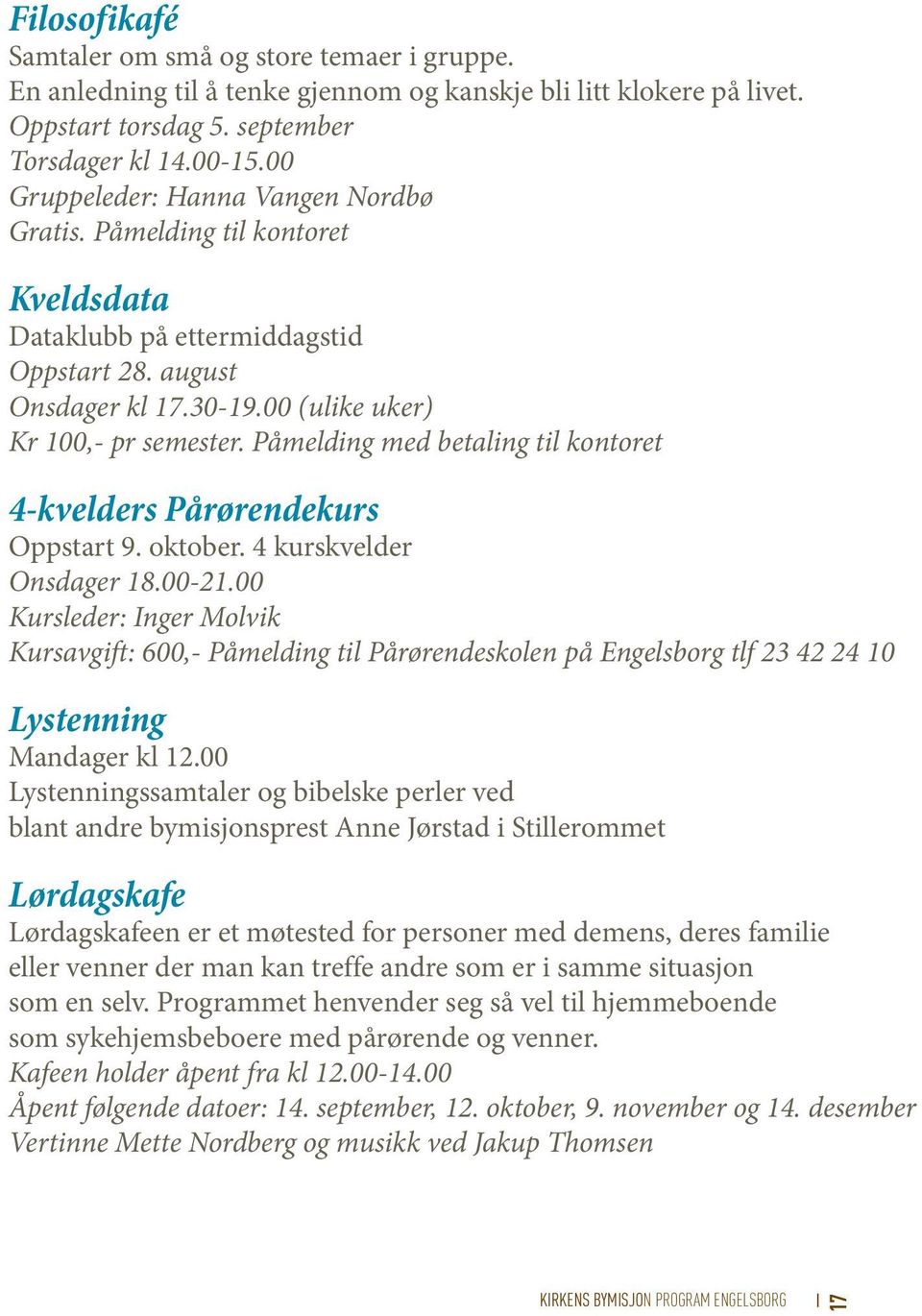 Påmelding med betaling til kontoret 4-kvelders Pårørendekurs Oppstart 9. oktober. 4 kurskvelder Onsdager 18.00-21.