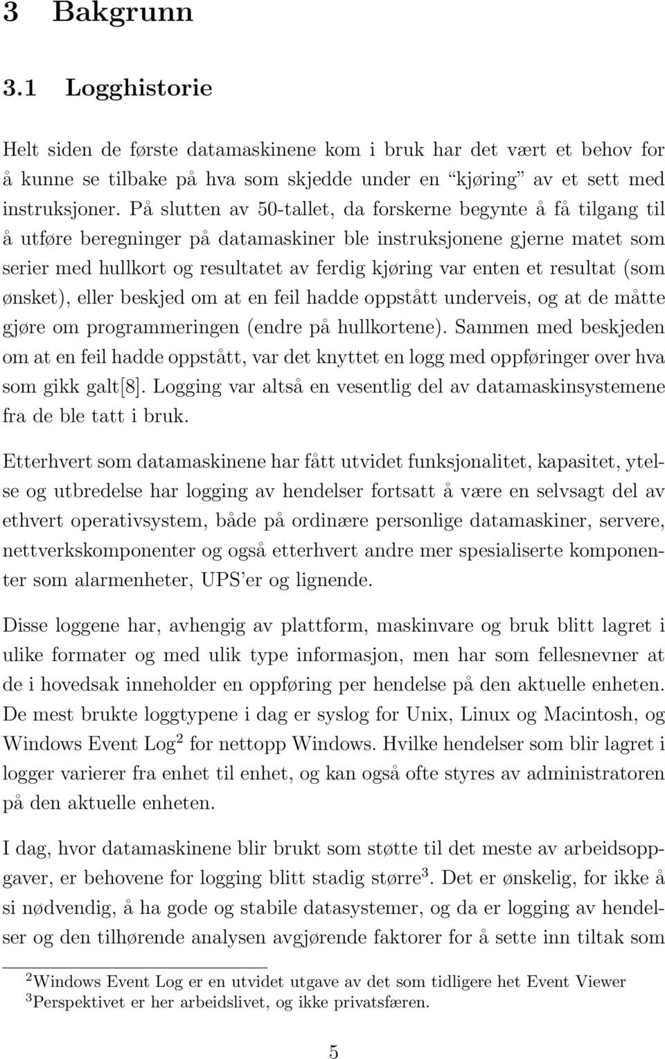 et resultat (som ønsket), eller beskjed om at en feil hadde oppstått underveis, og at de måtte gjøre om programmeringen (endre på hullkortene).