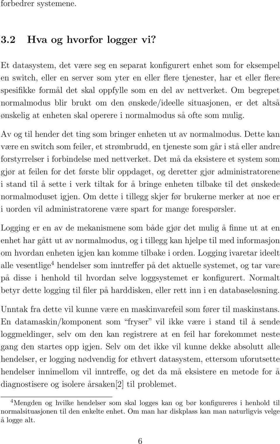 del av nettverket. Om begrepet normalmodus blir brukt om den ønskede/ideelle situasjonen, er det altså ønskelig at enheten skal operere i normalmodus så ofte som mulig.