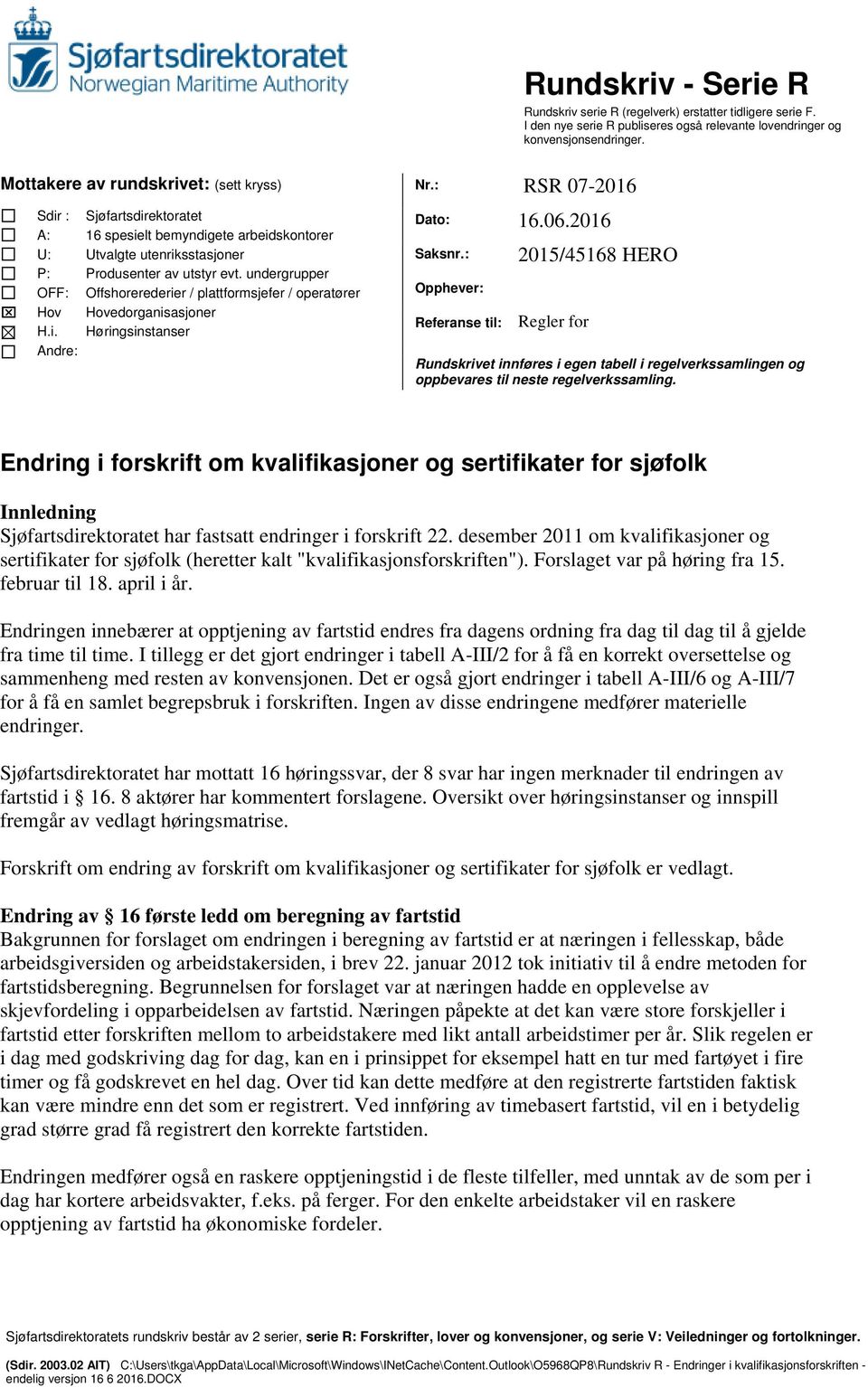 undergrupper Offshorerederier / plattformsjefer / operatører Hovedorganisasjoner Høringsinstanser Dato: 16.06.2016 Saksnr.