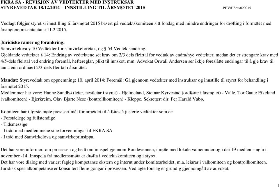 årsmøterepresentantane 11.2.2015. Juridiske ramer og forankring: Samvirkelova 10 Vedtekter for samvirkeforetak, og 54 Vedtektsendring.