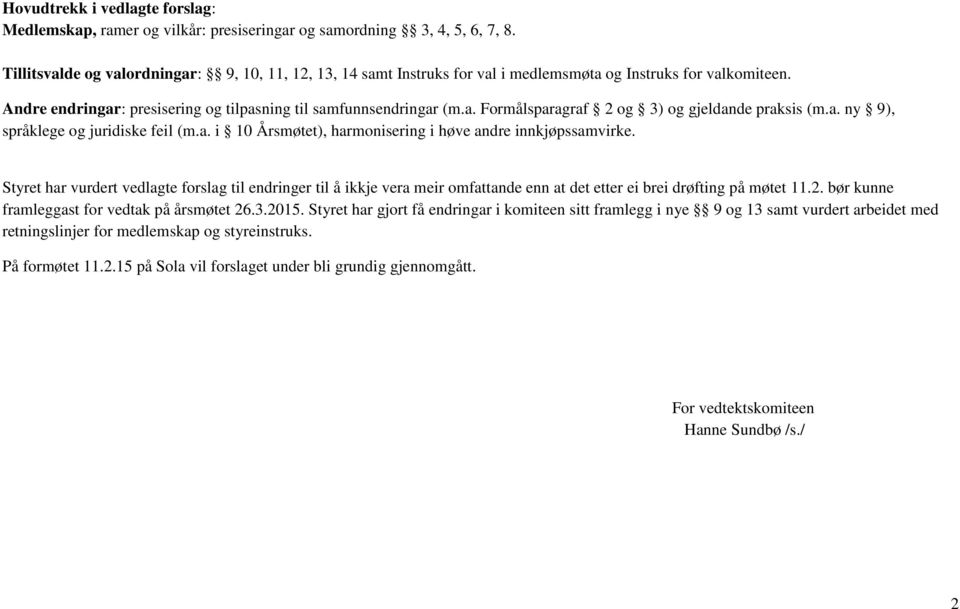 a. ny 9), språklege og juridiske feil (m.a. i 10 Årsmøtet), harmonisering i høve andre innkjøpssamvirke.