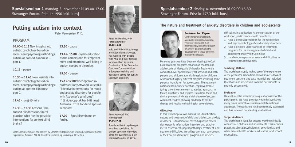 10.15 - pause 10.30 11.45 New insights into autistic psychology based on recent neuropsychological findings: autism as context blindness part 2. 11.45 - lunsj 45 mins 12.30 13.