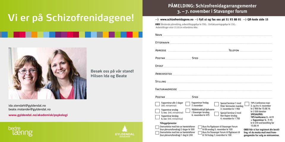 Hilsen Ida og Beate Arbeidssted Stilling Fakturaadresse Postnr Sted ida.stendahl@gyldendal.no beate.molander@gyldendal.no www.gyldendal.no/akademisk/psykologi Fagseminar alle 3 dager (Inkl.