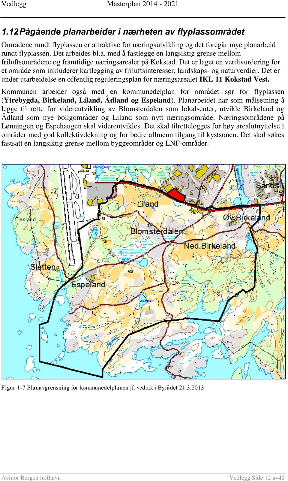 Det er under utarbeidelse en offentlig reguleringsplan for næringsarealet IKL 11 Kokstad Vest.