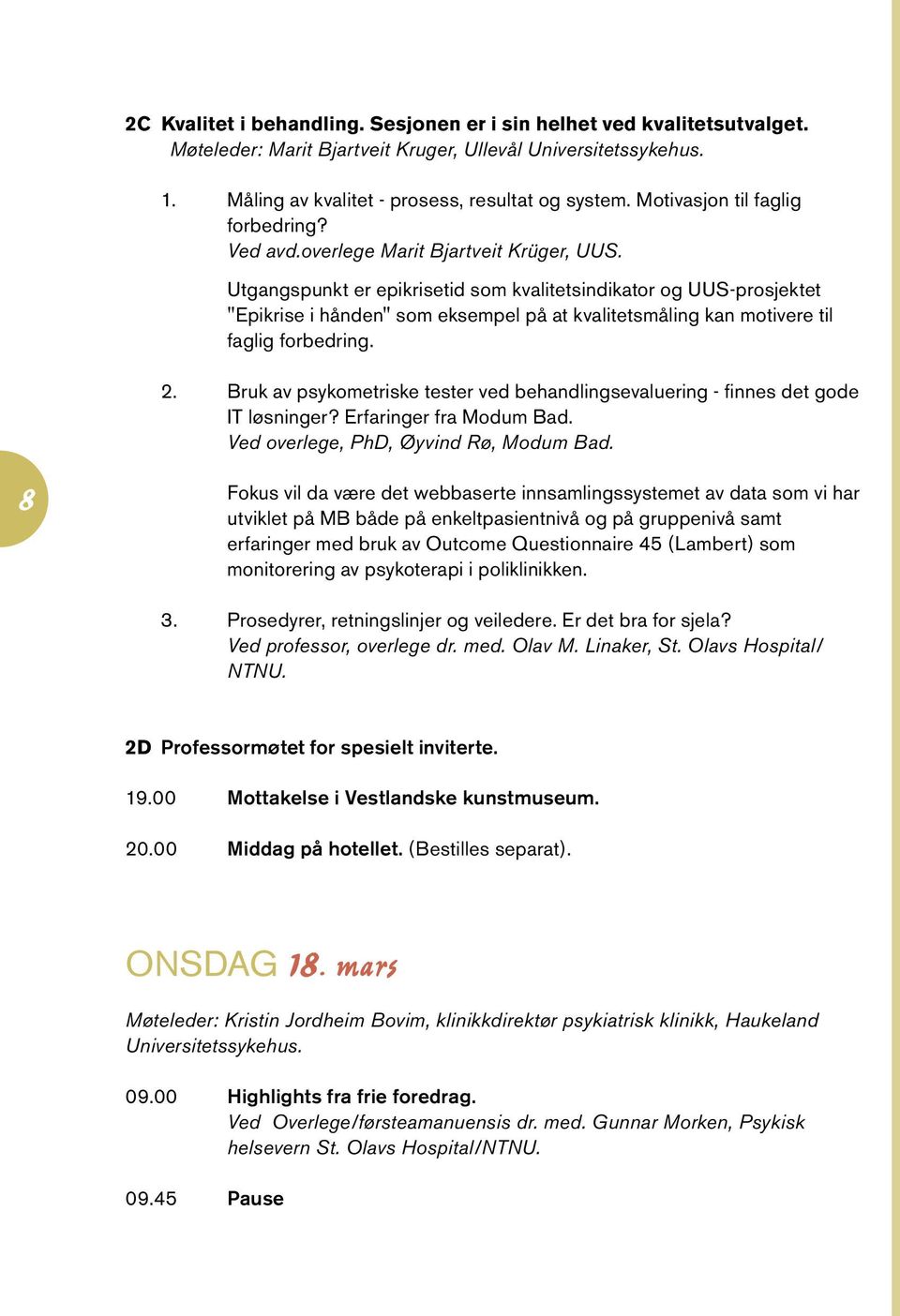 Utgangspunkt er epikrisetid som kvalitetsindikator og UUS-prosjektet "Epikrise i hånden" som eksempel på at kvalitetsmåling kan motivere til faglig forbedring. 2.