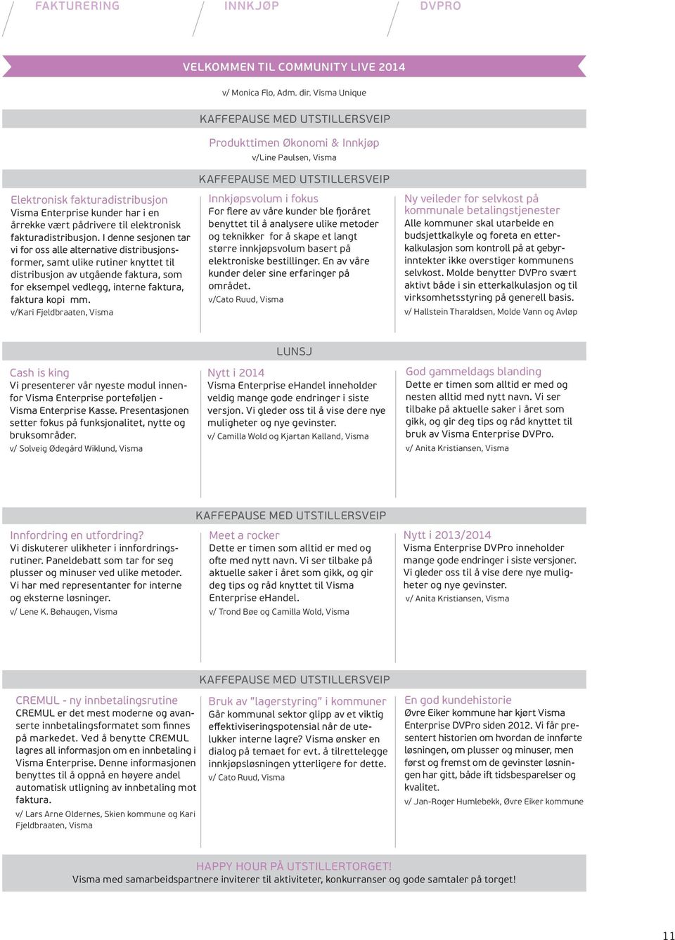 I denne sesjonen tar vi for oss alle alternative distribusjonsformer, samt ulike rutiner knyttet til distribusjon av utgående faktura, som for eksempel vedlegg, interne faktura, faktura kopi mm.