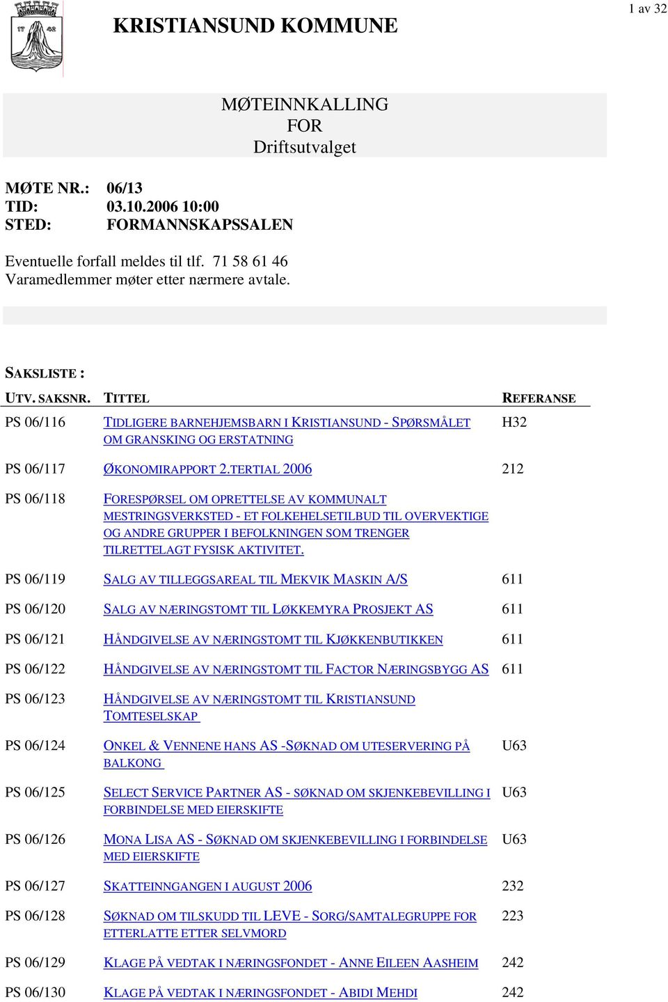 TERTIAL 2006 212 PS 06/118 FORESPØRSEL OM OPRETTELSE AV KOMMUNALT MESTRINGSVERKSTED - ET FOLKEHELSETILBUD TIL OVERVEKTIGE OG ANDRE GRUPPER I BEFOLKNINGEN SOM TRENGER TILRETTELAGT FYSISK AKTIVITET.