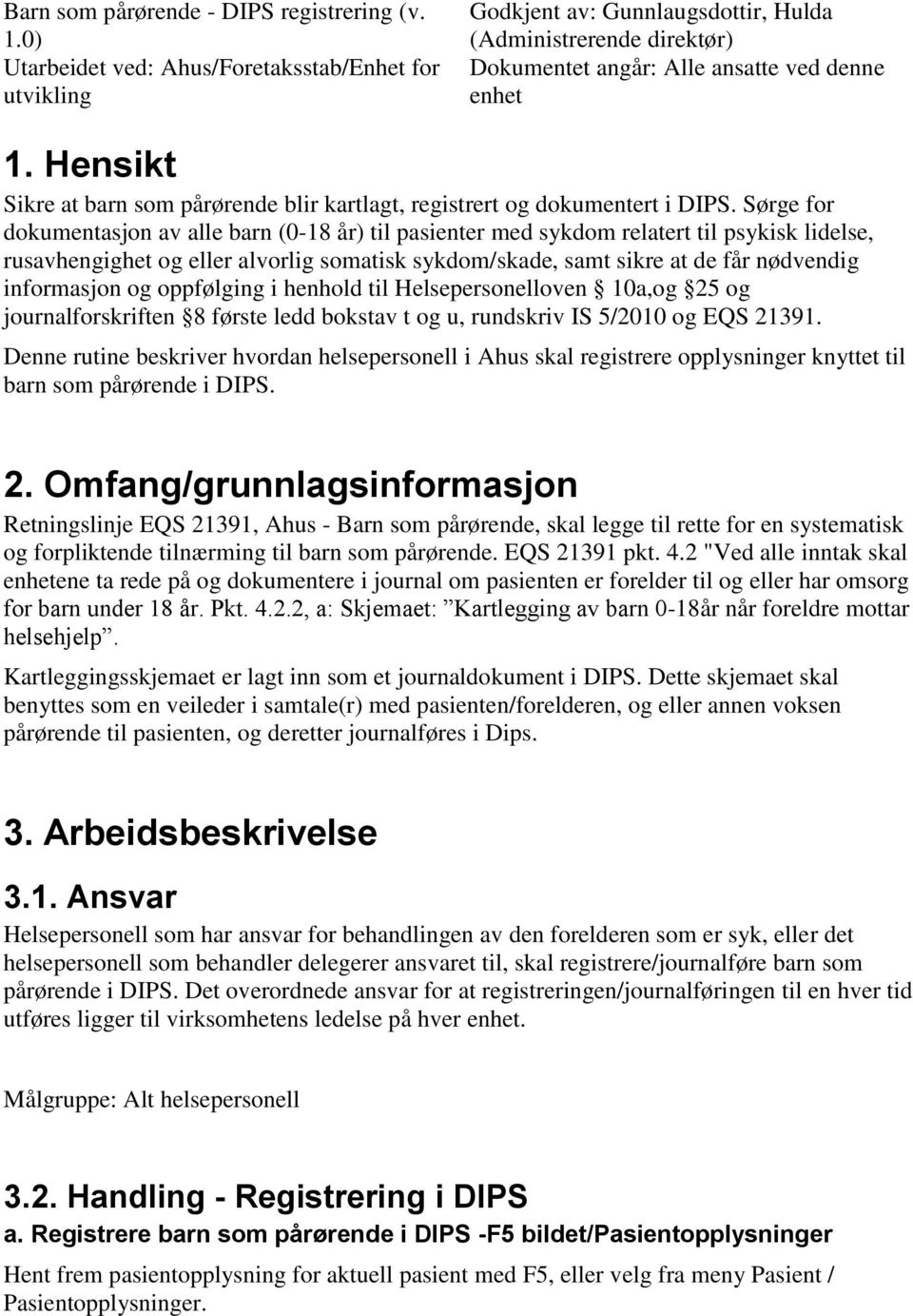 Hensikt Sikre at barn som pårørende blir kartlagt, registrert og dokumentert i DIPS.