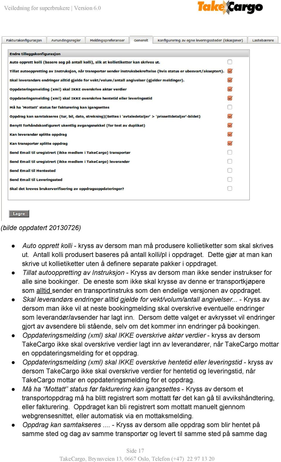 De eneste som ikke skal krysse av denne er transportkjøpere som alltid sender en transportinstruks som den endelige versjonen av oppdraget.