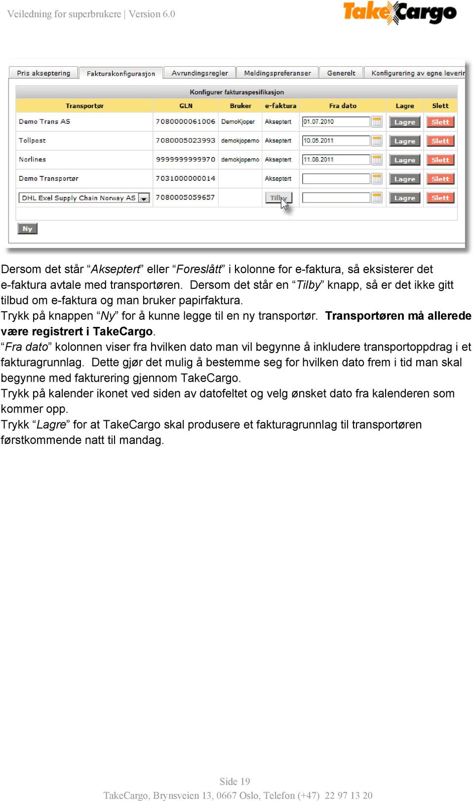 Transportøren må allerede være registrert i TakeCargo. Fra dato kolonnen viser fra hvilken dato man vil begynne å inkludere transportoppdrag i et fakturagrunnlag.