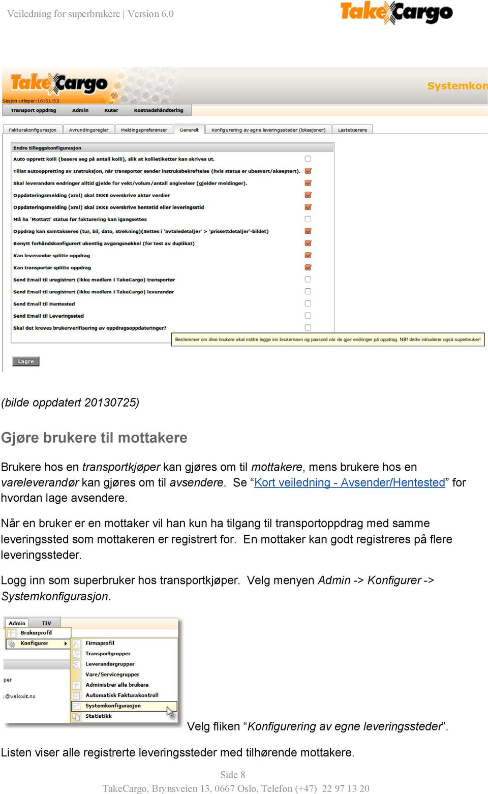 Når en bruker er en mottaker vil han kun ha tilgang til transportoppdrag med samme leveringssted som mottakeren er registrert for.