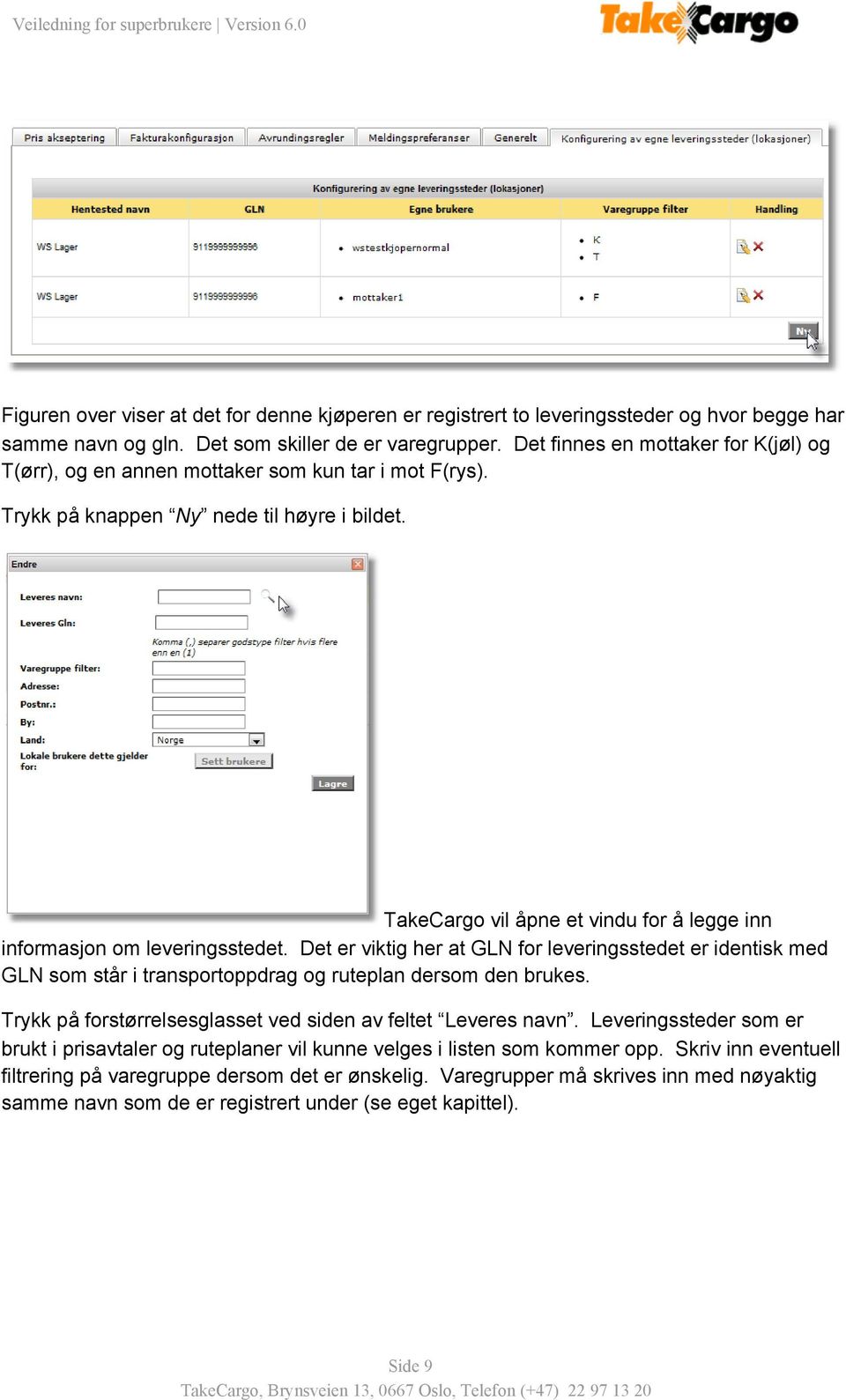 TakeCargo vil åpne et vindu for å legge inn informasjon om leveringsstedet. Det er viktig her at GLN for leveringsstedet er identisk med GLN som står i transportoppdrag og ruteplan dersom den brukes.