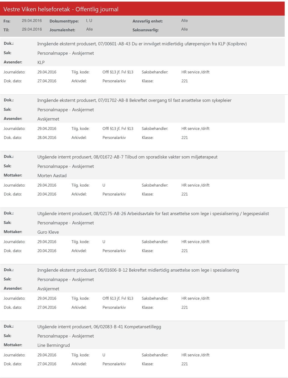 2016 Arkivdel: Personalarkiv tgående internt produsert, 08/01672-AB-7 Tilbud om sporadiske vakter som miljøterapeut Personalmappe - Morten Aastad Dok. dato: 20.04.