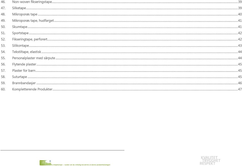 .. 42 53. Silikontape... 43 54. Tekstiltape, elastisk... 44 55. Personalplaster med sårpute... 44 56.
