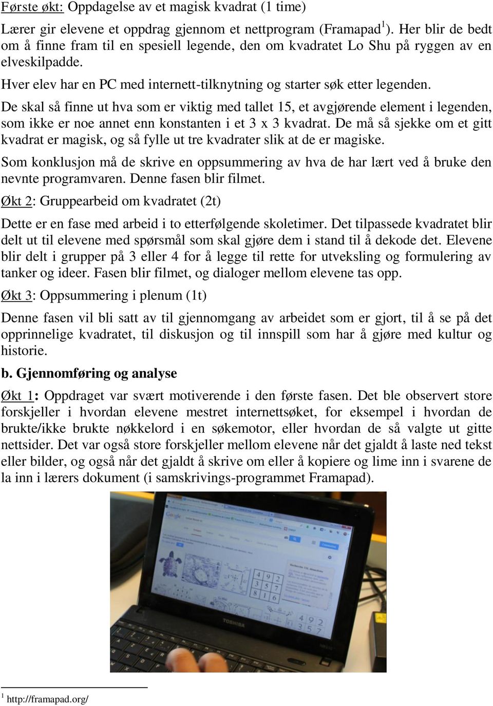 De skal så finne ut hva som er viktig med tallet 15, et avgjørende element i legenden, som ikke er noe annet enn konstanten i et 3 x 3 kvadrat.