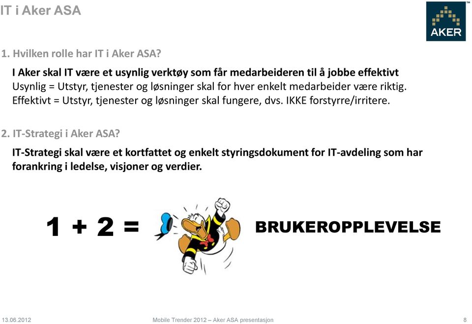 skal for hver enkelt medarbeider være riktig. Effektivt = Utstyr, tjenester og løsninger skal fungere, dvs.