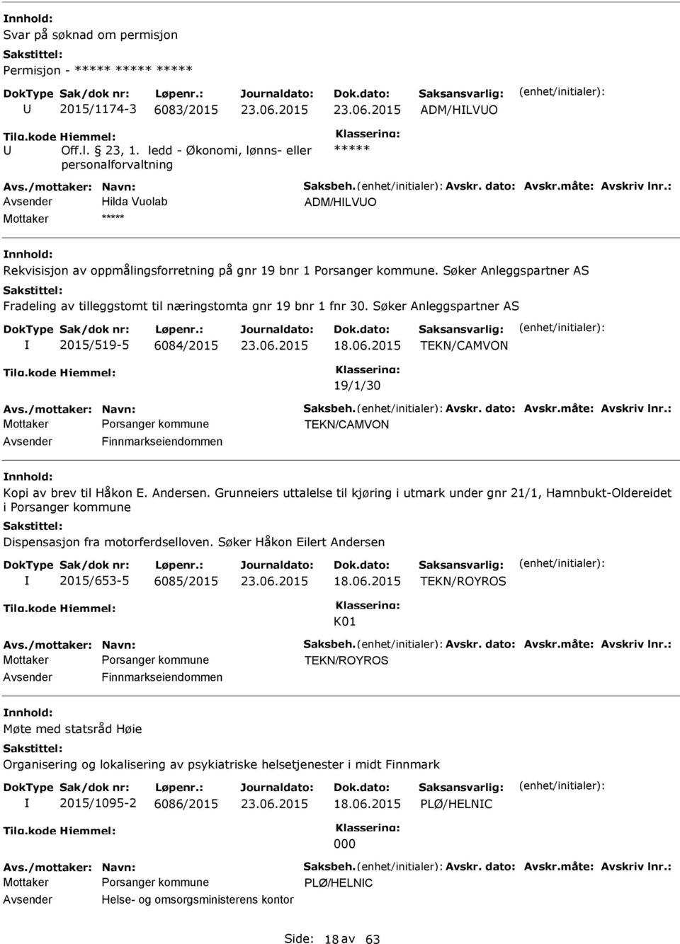 Søker Anleggspartner AS Fradeling av tilleggstomt til næringstomta gnr 19 bnr 1 fnr 30. Søker Anleggspartner AS 2015/519-5 6084/2015 18.06.2015 19/1/30 Avs./mottaker: Navn: Saksbeh. Avskr.