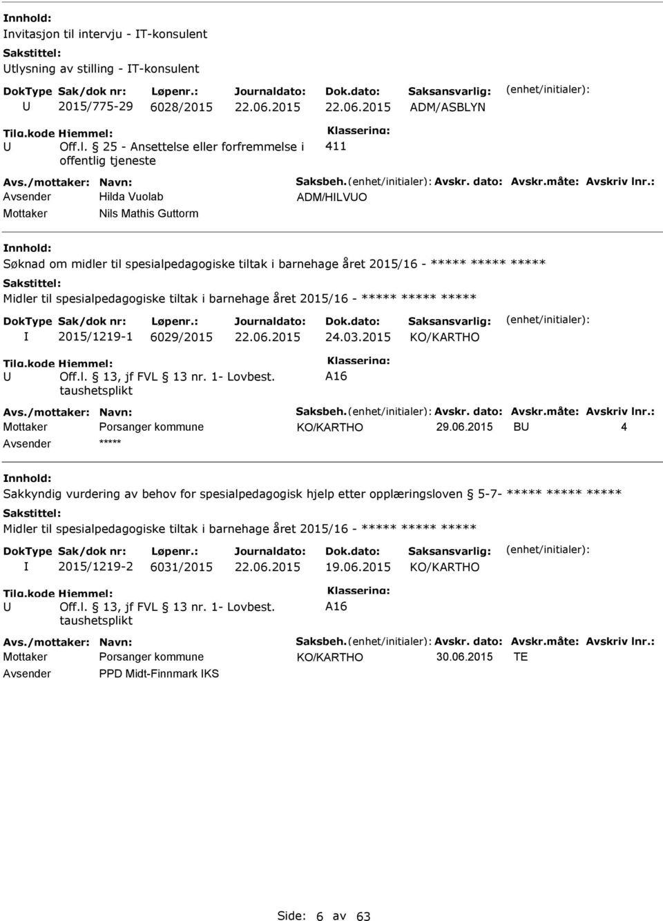 : Avsender Hilda Vuolab ADM/HLVO Mottaker Nils Mathis Guttorm Søknad om midler til spesialpedagogiske tiltak i barnehage året 2015/16 - ***** ***** ***** Midler til spesialpedagogiske tiltak i