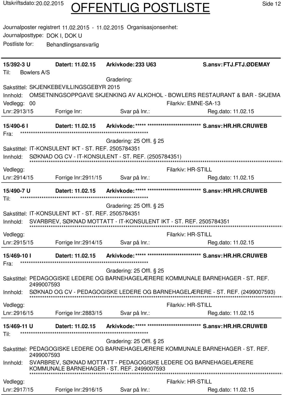 : 15/490-6 I Datert: 11.02.15 Arkivkode:***** ****************************** S.ansv: HR.HR.CRUWEB 25 Offl. 25 Innhold: SØKNAD OG CV - IT-KONSULENT - ST. REF.