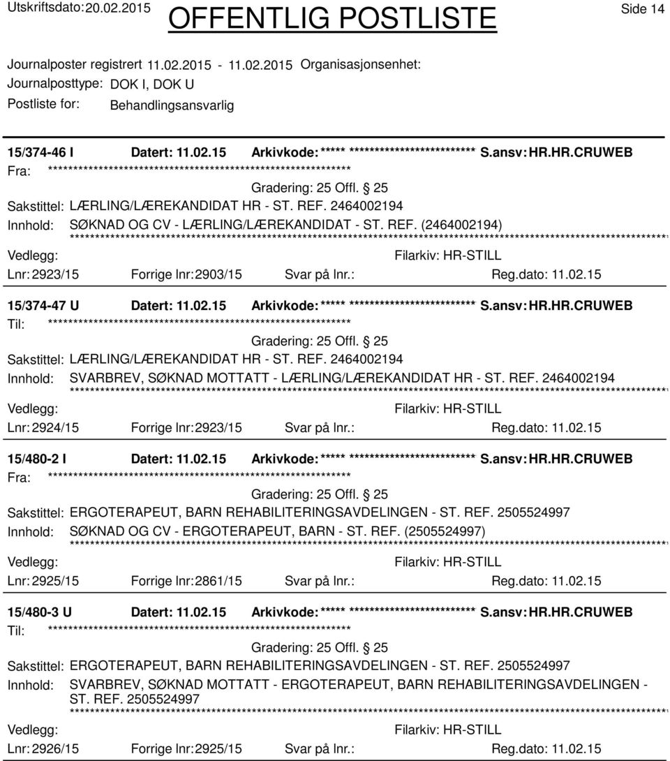 ansv: HR.HR.CRUWEB 25 Offl. 25 Sakstittel: LÆRLING/LÆREKANDIDAT HR - ST. REF. 2464002194 Innhold: SVARBREV, SØKNAD MOTTATT - LÆRLING/LÆREKANDIDAT HR - ST. REF. 2464002194 Lnr: 2924/15 Forrige lnr:2923/15 Svar på lnr.