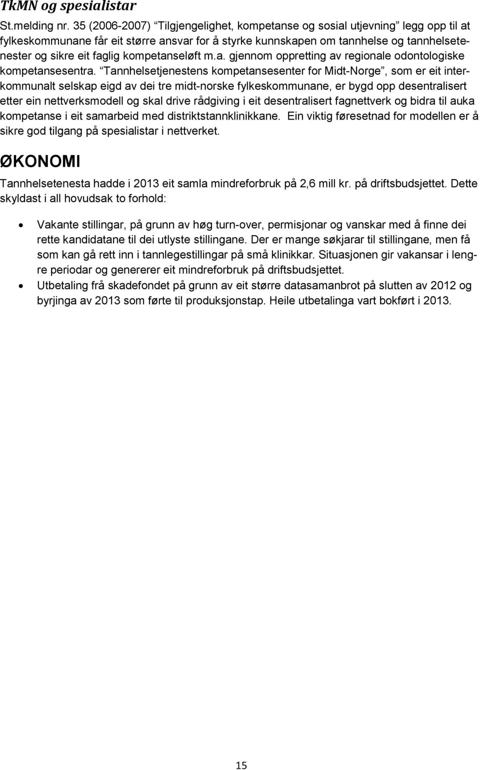 kompetanseløft m.a. gjennom oppretting av regionale odontologiske kompetansesentra.