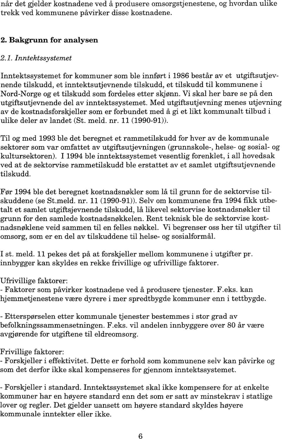 som fordeles etter skjønn. Vi skal her bare se på den utgiftsutjevnende del av inntektssystemet.