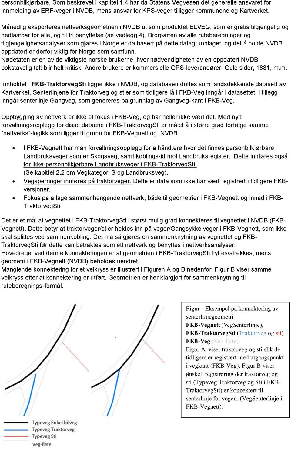 Brorparten av alle ruteberegninger og tilgjengelighetsanalyser som gjøres i Norge er da basert på dette datagrunnlaget, og det å holde NVDB oppdatert er derfor viktig for Norge som samfunn.