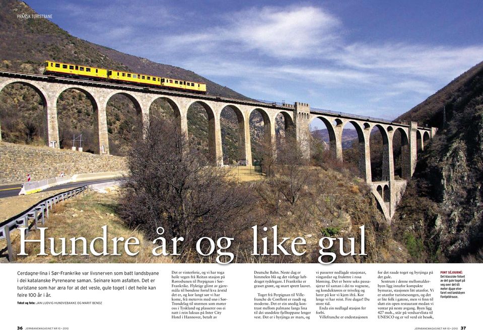 Tekst og foto: Jan Ludvig Hundvebakke og Marit Bendz Det er vinterferie, og vi har toga heile vegen frå Reitan stasjon på Rørosbanen til Perpignan i Sør- Frankrike.