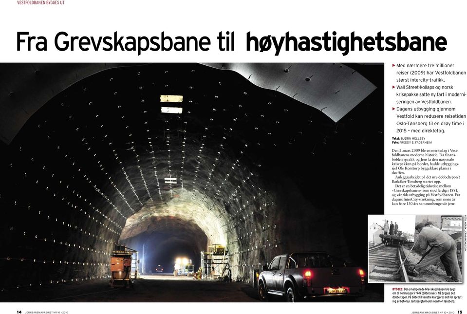 Dagens utbygging gjennom Vestfold kan redusere reise tiden Oslo-Tønsberg til en drøy time i 2015 med direktetog. Tekst: BJØRN MELLEBY Foto: FREDDY S. FAGERHEIM Den 2.