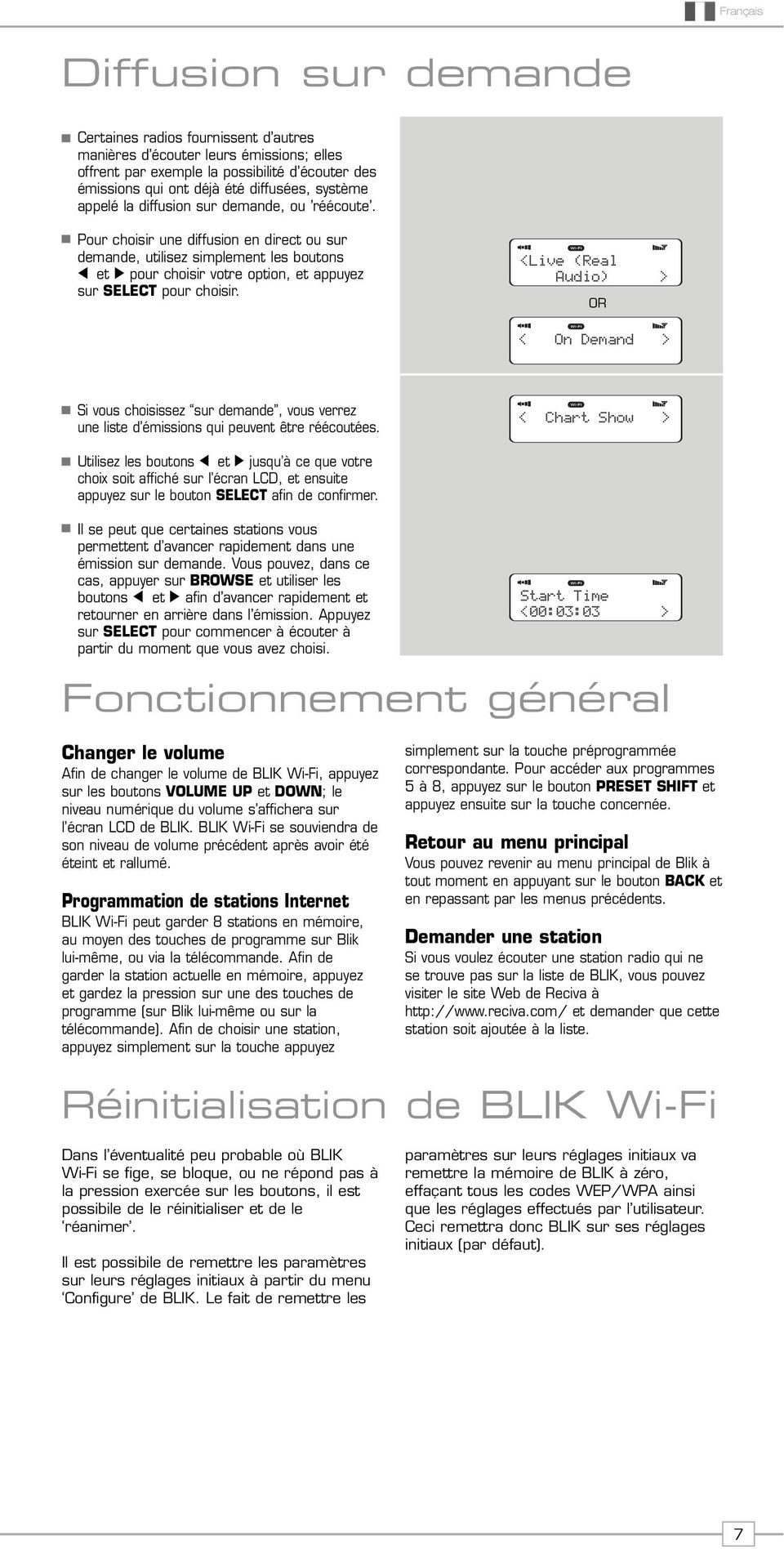 Pour choisir une diffusion en direct ou sur demande, utilisez simplement les boutons < et pour choisir votre option, et appuyez sur SELECT pour choisir.