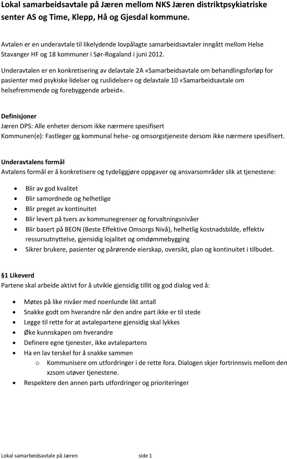 Underavtalen er en konkretisering av delavtale 2A «Samarbeidsavtale om behandlingsforløp for pasienter med psykiske lidelser og ruslidelser» og delavtale 10 «Samarbeidsavtale om helsefremmende og