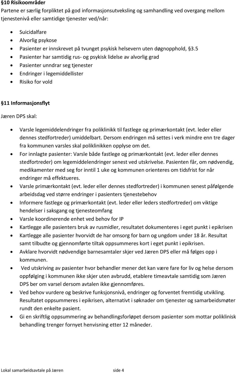 5 Pasienter har samtidig rus- og psykisk lidelse av alvorlig grad Pasienter unndrar seg tjenester Endringer i legemiddellister Risiko for vold 11 Informasjonsflyt Jæren DPS skal: Varsle