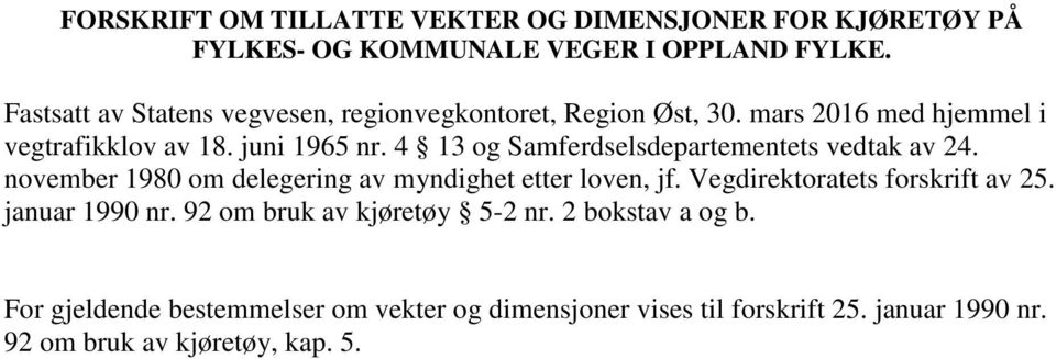 4 13 og Samferdselsdepartementets vedtak av. november 1980 om delegering av myndighet etter loven, jf. direktoratets forskrift av 25.