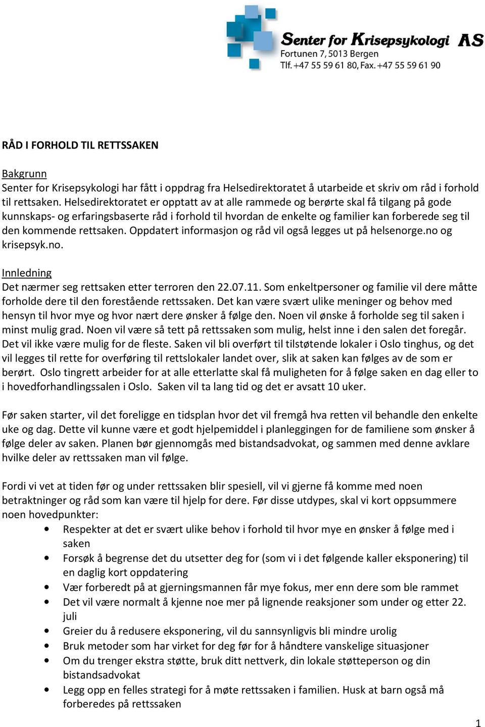 rettsaken. Oppdatert informasjon og råd vil også legges ut på helsenorge.no og krisepsyk.no. Innledning Det nærmer seg rettsaken etter terroren den 22.07.11.